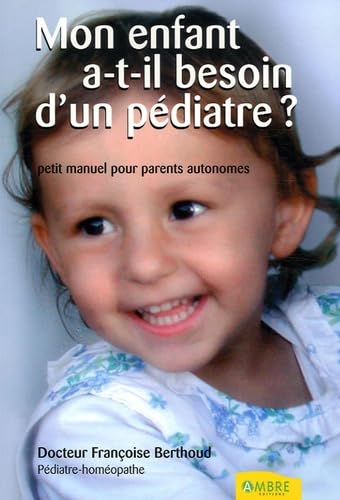 Mon enfant a-t-il besoin d'un pédiatre ?: Petit manuel des parents autonomes 9782846390736