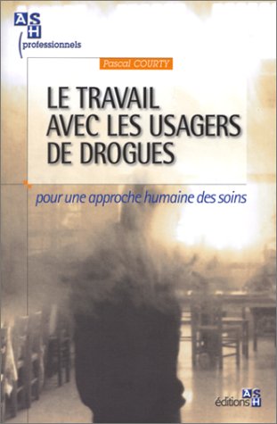 Le travail avec les usagers de drogues : Pour une approche humaine des soins 9782850306082