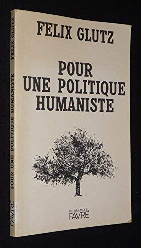Pour une politique humaniste [Board book] [Jan 01, 1987] Glutz Felix 9782828902919