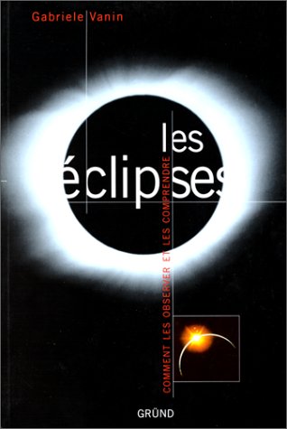 Les Eclipses. Comment les observer et les comprendre 9782700019056