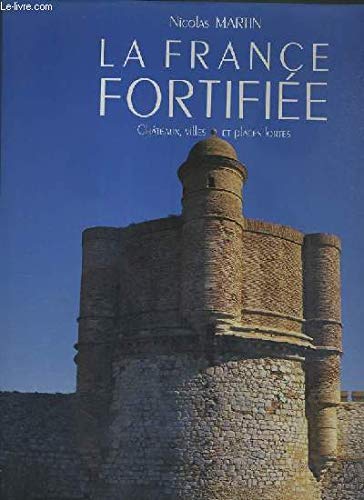 La France fortifiée : Châteaux, villes et places fortes 9782092843710