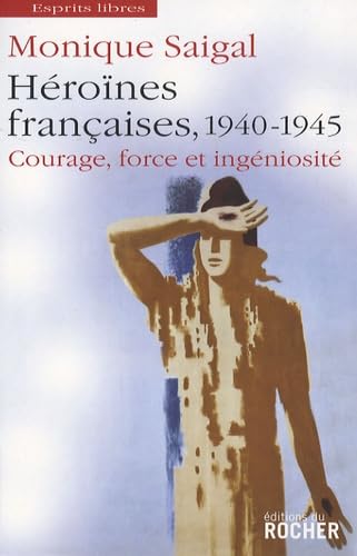 Héroïnes françaises, 1940-1945: Courage, force et ingéniosité 9782268064383