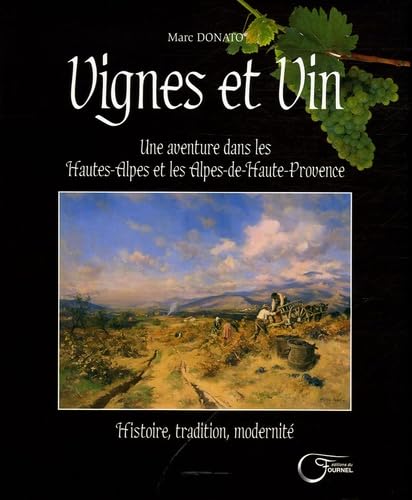 Vignes et Vin: Une aventure dans les Hautes-Alpes et les Alpes-de-Haute-Provence 9782915493276