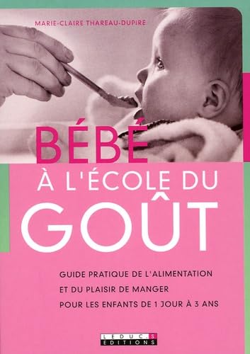 Bébé à l'école du goût: Guide pratique de l'alimentation et du plaisir de manger pour les enfants de.. 9782848990583