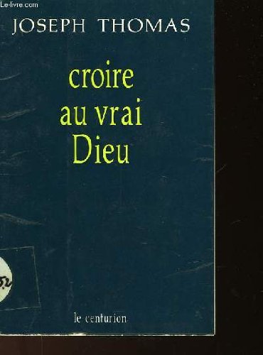 Croire au vrai Dieu 9782227310087