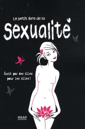 Le petit livre de la sexualité: Ecrit par des filles pour les filles ! 9782745934437