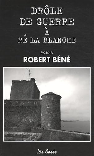 DROLE DE GUERRE A RE LA BLANCHE 9782812900471
