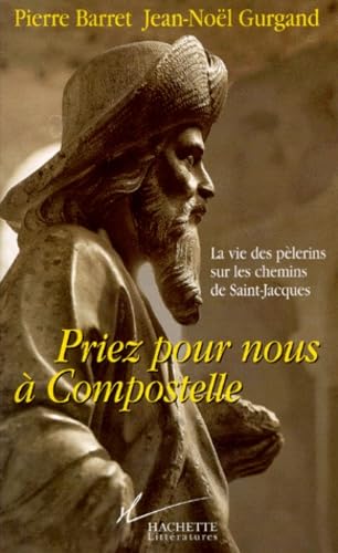 Priez pour nous à Compostelle: La vie des pèlerins sur les chemins de Saint-Jacques 9782012355071