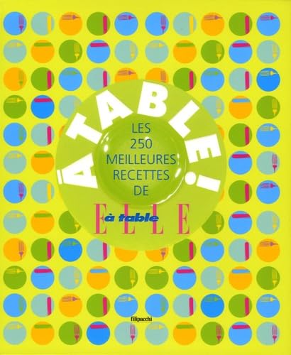 A table !: Les 250 meilleures recettes de Elle à table 9782850188732