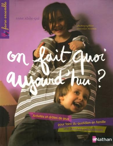 On fait quoi aujourd'hui ?: Activités et drôles de jeux pour faire du quotidien en famille une aventure extraordinaire 9782092780688