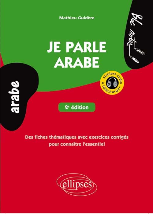 Je parle arabe: Des fiches thématiques avec exercices corrigés pour connaître l'essentiel 9782340004863