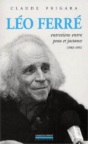 Leo Ferre. Entretiens Entre Peau Et Jactance (1983-1991) Suivi De Psaume 152 9782868081902