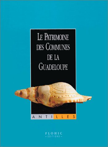 Le patrimoine des communes de la Guadeloupe - Antilles 9782842340315