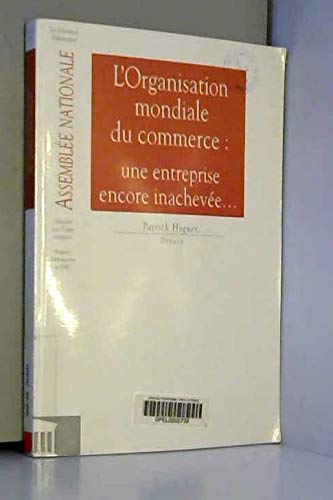 Rapport d'information sur l'Organisation mondiale du commerce OMC deux ans après la signature de l'Accord de Marrakech : Une entreprise encore inachevée (Impressions. 10e législature / Assemblée nationale.) 9782111059290