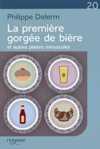 La première gorgée de bière et autres plaisirs minuscules 9782363602831