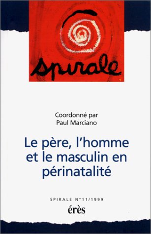 Le père, l'homme et le masculin en périnatalité. Spirale numéro 11 9782865866618