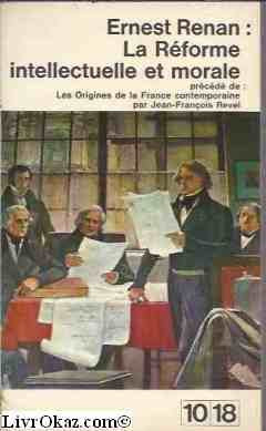 La Réforme intellectuelle et morale de la France : Par Ernest Renan. Précédé de les Origines de la France contemporaine, par Jean-François Revel 