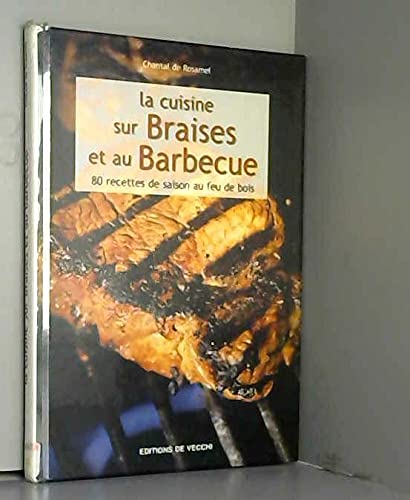 La Cuisine Sur Braises Et Au Barbecue 9782732832272
