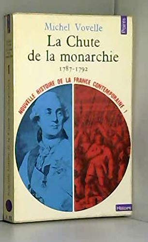 La Chute de la monarchie 1787-1792 ( Nouvelle Histoire de la France contemporaine-1) 
