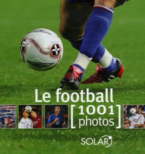 Le football: 1001 Photos 9782263041228