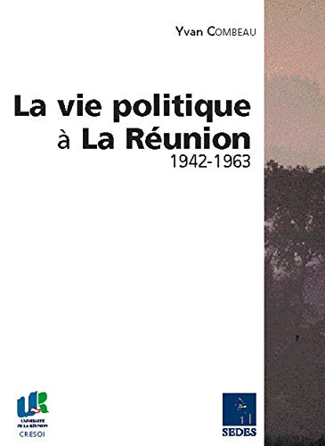 La vie politique à La Réunion: 1942-1963 9782718196084