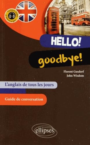 Hello! Goodbye!: L'anglais de tous les jours (avec fichiers audio) 9782729886790
