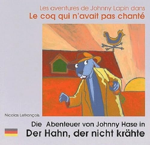 Les Aventures de Johnny Lapin dans Le coq qui n'avait pas chanté: Die Abenteuer von Johnny Hase in Der Hahn, der nicht krähte. : Edition bilingue français-allemand 9782919934058