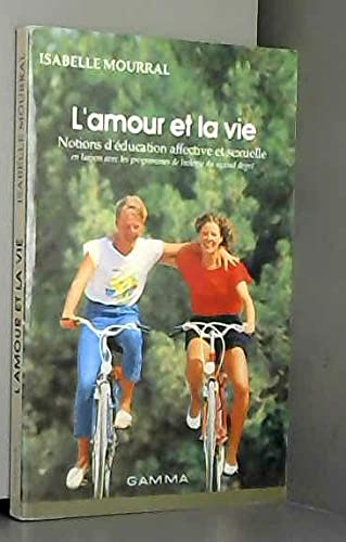 L'amour et la vie : notions d'education affective et sexuelle en liaison avec les programmes de biol 9782713003554