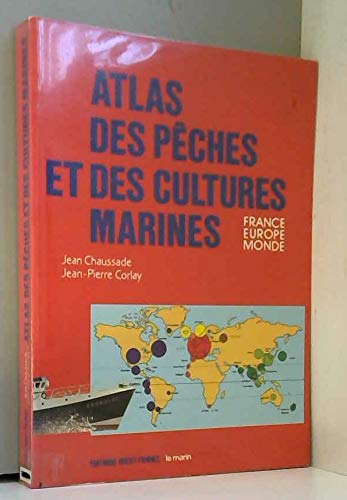 Atlas des pêches et des cultures marines. France, Europe, monde 9782737304835