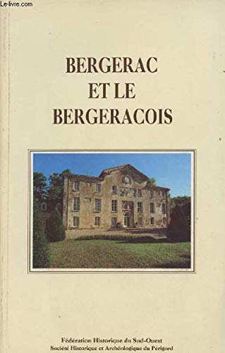 Bergerac et le bergeracois - Actes du XLIIe congrès d'études régionales de la fédération historique du Sud-Ouest 
