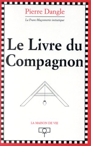 Le livre du compagnon. La Franc-Maçonnerie initiatique 9782909816173