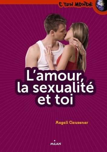 L'amour, la sexualité et toi 9782745954244