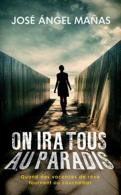 On ira tous au paradis: Quand des vacances de rêve tournent au cauchemar 9782298143126