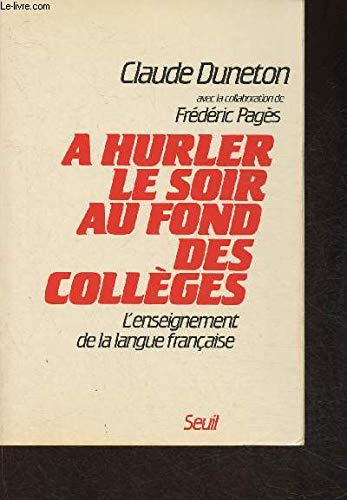 A hurler le soir au fond des collèges. L'enseignement de la langue française 9782020067669
