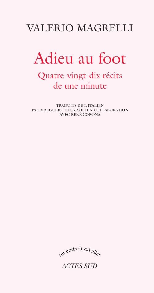 Adieu au foot: Quatre-vingt-dix récits de une minute 9782330005337