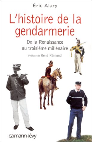 L'Histoire De La Gendarmerie. De La Renaissance Au Troisieme Millenaire 9782702130780