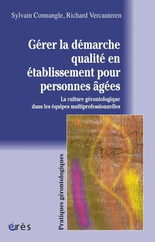 Gérer la démarche qualité en établissement pour personnes âgées 9782749207032