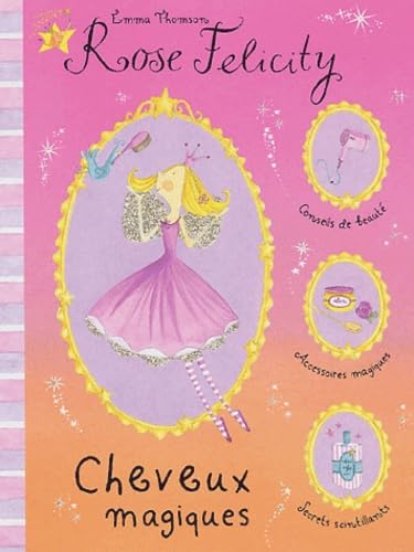 ROSE FELICITY : CHEVEUX MAGIQUES 9782876919020