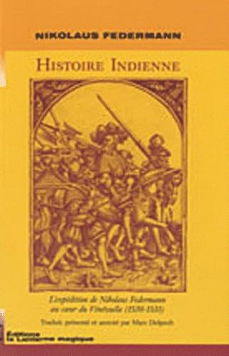 Histoire indienne: L'expédition de Nikolaus Federmann au coeur du Vénézuela (1530-1531) 9782916180083