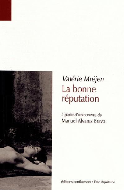 La bonne réputation: A partir d'une oeuvre de Manuel Alvarez Bravo 9782355270994