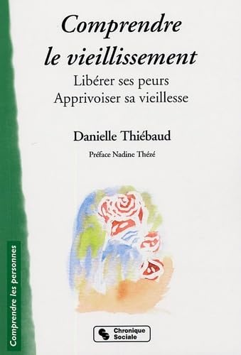 Comprendre le vieillissement libérer ses peurs, apprivoiser sa vieillesse (0000) 9782850085918