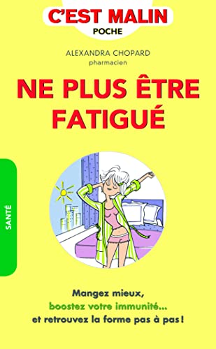 Ne plus être fatigué, c'est malin: Mangez mieux, boostez votre immunité ... et retrouvez la forme pas à pas ! 9791028500092