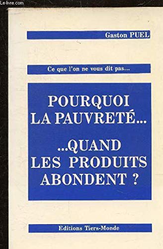 Pourquoi la pauvreté, quand les produits abondent ? : Ce que l'on ne vous dit pas 