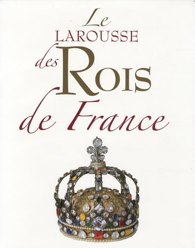 Le Larousse des Rois de France 9782035841728