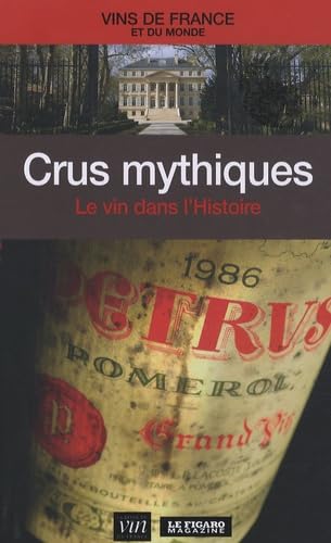 Crus mythiques: Le vin dans l'Histoire 9782810500703