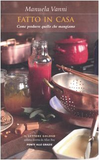 Fatto in casa. Benessere, salute e sostenibilità: come produrre quello che mangiamo 9788862200158