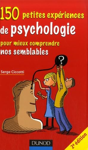 150 petites expériences de psychologie pour mieux comprendre nos semblables 9782100511600