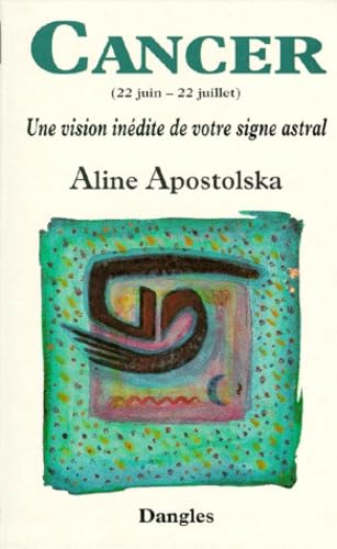 Une vision inédite de votre signe astral : Cancer, 22 juin-22juillet 9782703304036