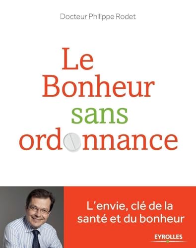Le bonheur sans ordonnance : L'envie, clé de la santé et du bonheur 9782212560947