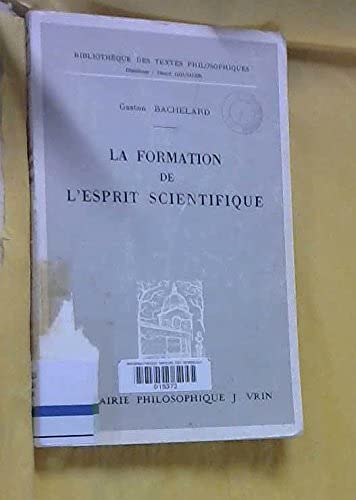 Gaston Bachelard,. La Formation de l'esprit scientifique : Contribution a u. 